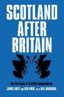 Scotland After Britain: The Two Souls of Scottish Independence