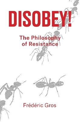 Disobey!: A Philosophy of Resistance - Frédéric Gros - cover