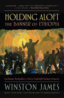 Holding aloft the Banner of Ethiopia: Caribbean Radicalism in Early Twentieth Century America - Winston James - cover