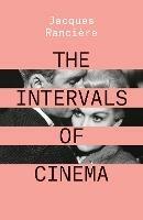 The Intervals of Cinema - Jacques Ranciere - cover