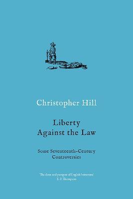 Liberty against the Law: Some Seventeenth-Century Controversies - Christopher Hill - cover