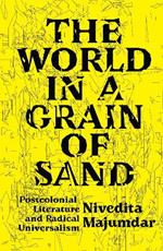 The World in a Grain of Sand: Postcolonial Literature and Radical Universalism