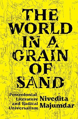 The World in a Grain of Sand: Postcolonial Literature and Radical Universalism - Nivedita Majumdar - cover