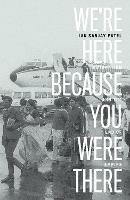 We're Here Because You Were There: Immigration and the End of Empire - Ian Sanjay Patel - cover