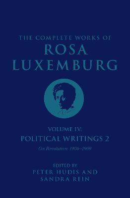 The Complete Works of Rosa Luxemburg Volume IV: Political Writings 2, "On Revolution" (1906-1909) - Rosa Luxemburg - cover