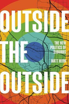 Outside the Outside: The New Politics of Sub-urbs - Matt Hern - cover