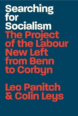 Searching for Socialism: The Project of the Labour New Left from Benn to Corbyn - Leo Panitch,Colin Leys - cover