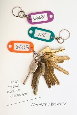 Share the Wealth: How to End Rentier Capitalism - Philippe Askenazy - cover