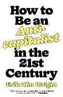 How to Be an Anticapitalist in the Twenty-First Century - Erik Olin Wright - cover