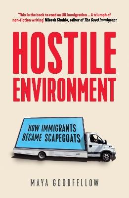 Hostile Environment: How Immigrants Became Scapegoats - Maya Goodfellow - cover