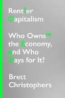 Rentier Capitalism: Who Owns the Economy, and Who Pays for It? - Brett Christophers - cover