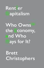 Rentier Capitalism: Who Owns the Economy, and Who Pays for It?