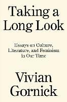 Taking A Long Look: Essays on Culture, Literature, and Feminism in Our Time - Vivian Gornick - cover