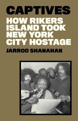 Captives: How Rikers Island Took New York City Hostage - Jarrod Shanahan - cover