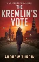 The Kremlin's Vote: A Jayne Robinson Thriller - Andrew Turpin - cover