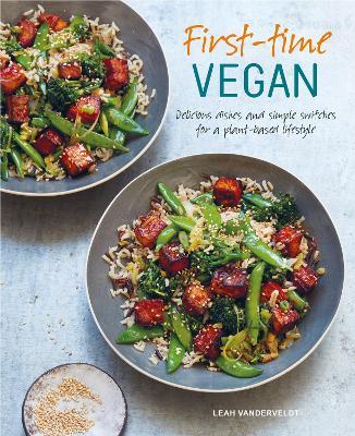 First-time Vegan: Delicious Dishes and Simple Switches for a Plant-Based Lifestyle - Leah Vanderveldt - cover