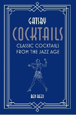 Gatsby Cocktails: Classic Cocktails from the Jazz Age - Ben Reed - cover
