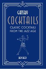 Gatsby Cocktails: Classic Cocktails from the Jazz Age