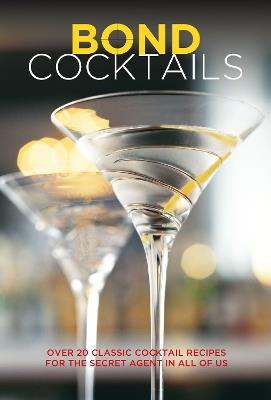 Bond Cocktails: Over 20 Classic Cocktail Recipes for the Secret Agent in All of Us - Katherine Bebo - cover