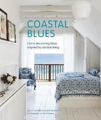 Coastal Blues: Home Decorating Ideas Inspired by Seaside Living - Sally Hayden,Alice Whately - cover