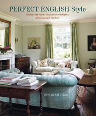 Perfect English Style: Creating Rooms That are Comfortable, Pleasing and Timeless