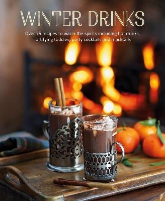 Winter Drinks: Over 75 Recipes to Warm the Spirits Including Hot Drinks, Fortifying Toddies, Party Cocktails and Mocktails - Ryland Peters & Small - cover