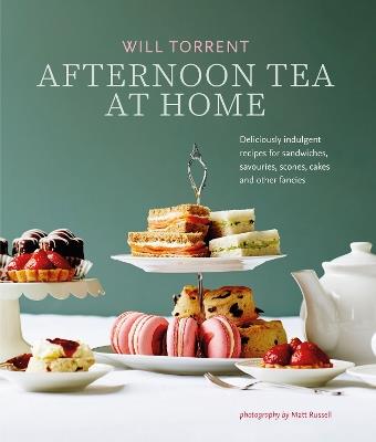 Afternoon Tea At Home: Deliciously Indulgent Recipes for Sandwiches, Savouries, Scones, Cakes and Other Fancies - Will Torrent - cover