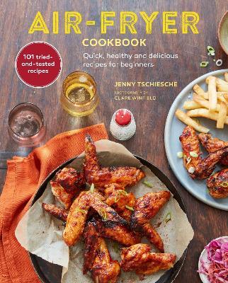 Air-Fryer Cookbook (THE SUNDAY TIMES BESTSELLER): Quick, Healthy and Delicious Recipes for Beginners - Jenny Tschiesche - cover