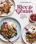 Rice & Grains: More Than 70 Delicious and Nourishing Recipes