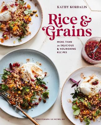 Rice & Grains: More Than 70 Delicious and Nourishing Recipes - Kathy Kordalis - cover