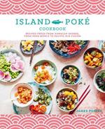 The Island Poke Cookbook: Recipes Fresh from Hawaiian Shores, from Poke Bowls to Pacific RIM Fusion