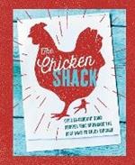 The Chicken Shack: Over 65 Cluckin' Good Recipes That Showcase the Best Ways to Enjoy Chicken