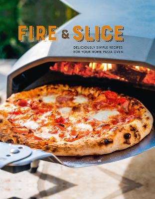 Fire and Slice: Deliciously Simple Recipes for Your Home Pizza Oven - Ryland Peters & Small - cover