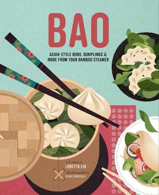 Bao: Asian-Style Buns, Dim Sum and More from Your Bamboo Steamer - Loretta Liu - cover