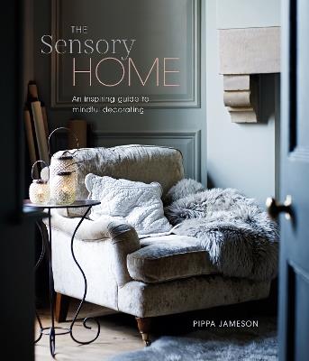 The Sensory Home: An Inspiring Guide to Mindful Decorating - Pippa Jameson - cover