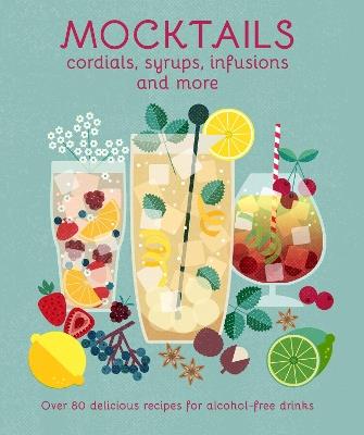 Mocktails, Cordials, Syrups, Infusions and more: Over 80 Delicious Recipes for Alcohol-Free Drinks - Ryland Peters & Small - cover