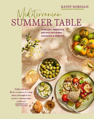 Mediterranean Summer Table: Timeless, Versatile Recipes for Every Occasion & Appetite - Kathy Kordalis - cover