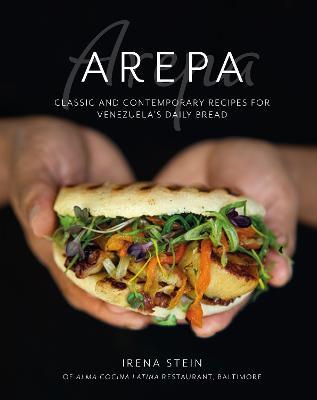 Arepa: Classic & Contemporary Recipes for Venezuela's Daily Bread - Irena Stein - cover