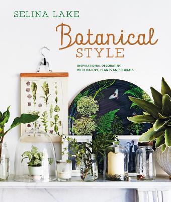 Botanical Style: Inspirational Decorating with Nature, Plants and Florals - Selina Lake - cover