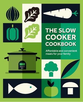 The Slow Cooker Cookbook: Affordable and Convenient Meals for Your Family - Ryland Peters & Small - cover
