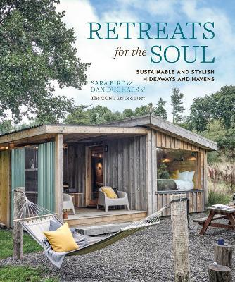 Retreats for the Soul: Sustainable and Stylish Hideaways and Havens - Sara Bird,Dan Duchars - cover