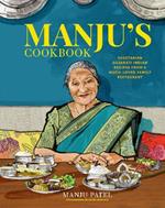 Manju’s Cookbook: Vegetarian Gujarati Indian Recipes from a Much-Loved Family Restaurant