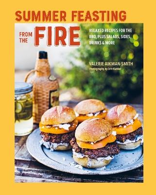 Summer Feasting from the Fire: Relaxed Recipes for the Bbq, Plus Salads, Sides, Drinks & More - Valerie Aikman-Smith - cover