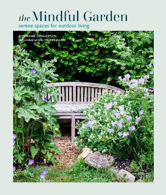 The Mindful Garden: Serene Spaces for Outdoor Living - Stephanie Donaldson - cover