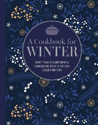 A Cookbook for Winter: More Than 95 Nurturing & Comforting Recipes for the Colder Months - Ryland Peters & Small - cover