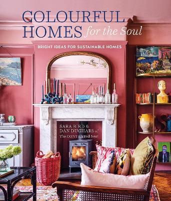 Colourful Homes for the Soul: Bright Ideas for Sustainable Homes - Sara Bird,Dan Duchars - cover