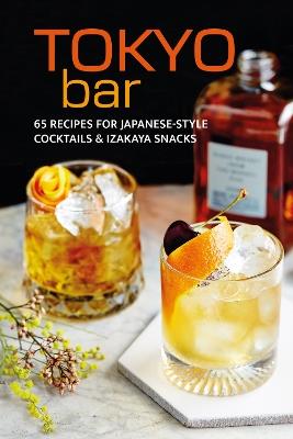 Tokyo Bar: 65 Recipes for Japanese-Style Cocktails and Izakaya Snacks - Ryland Peters & Small - cover