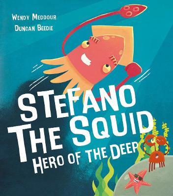 Stefano the Squid: Hero of the Deep - Wendy Meddour - cover