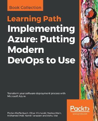 Implementing Azure: Putting Modern DevOps to Use: Transform your software deployment process with Microsoft Azure - Florian Klaffenbach,Oliver Michalski,Markus Klein - cover
