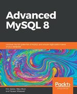 Advanced MySQL 8: Discover the full potential of MySQL and ensure high performance of your database